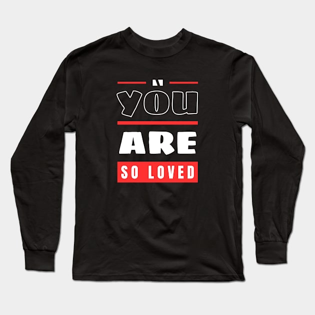 You Are So Loved | Christian Long Sleeve T-Shirt by All Things Gospel